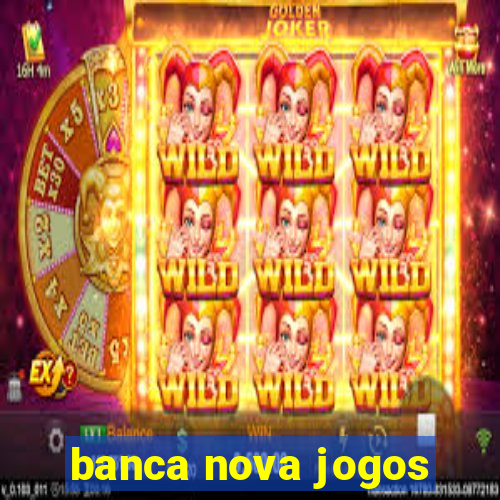 banca nova jogos